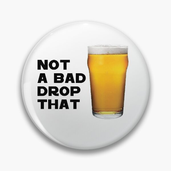 Item preview, Not a bad drop that - Beer Glass designed and sold by Gooderestx4.