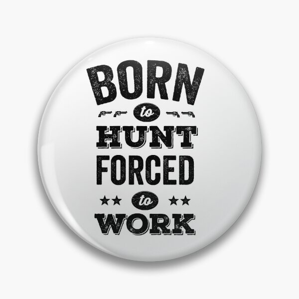 Item preview, Born to hunt forced to work designed and sold by prehokage.