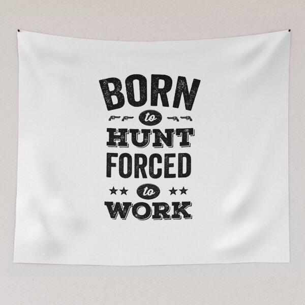 Item preview, Born to hunt forced to work designed and sold by prehokage.