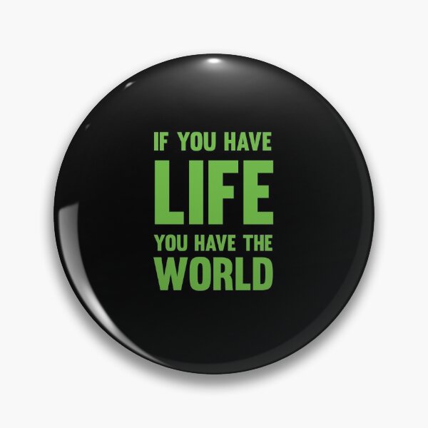 Item preview, If you have life, you have the world designed and sold by vinodsatin.