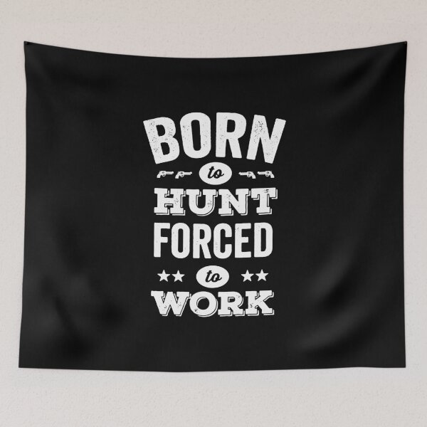 Item preview, Born to hunt forced to work designed and sold by prehokage.