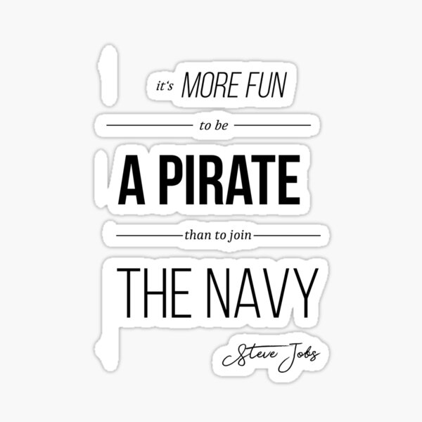 "It's More Fun to be A PIRATE than to join THE NAVY" Sticker for Sale