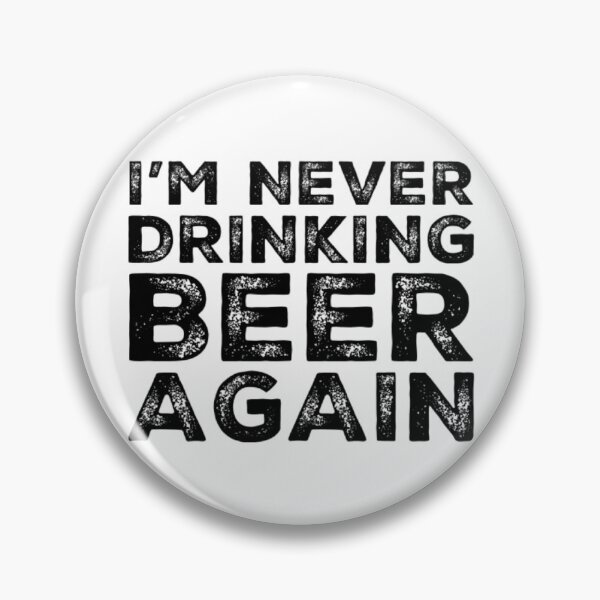 Item preview, Im Never Drinking Beer Again. A Great Design for Those Who Overindulged In Beer. designed and sold by That Cheeky Tee.