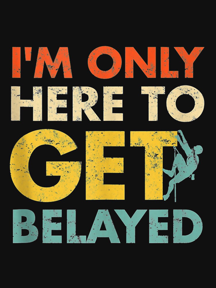 Here To Get Belayed Rock Climbing Tank Top by masurecharl