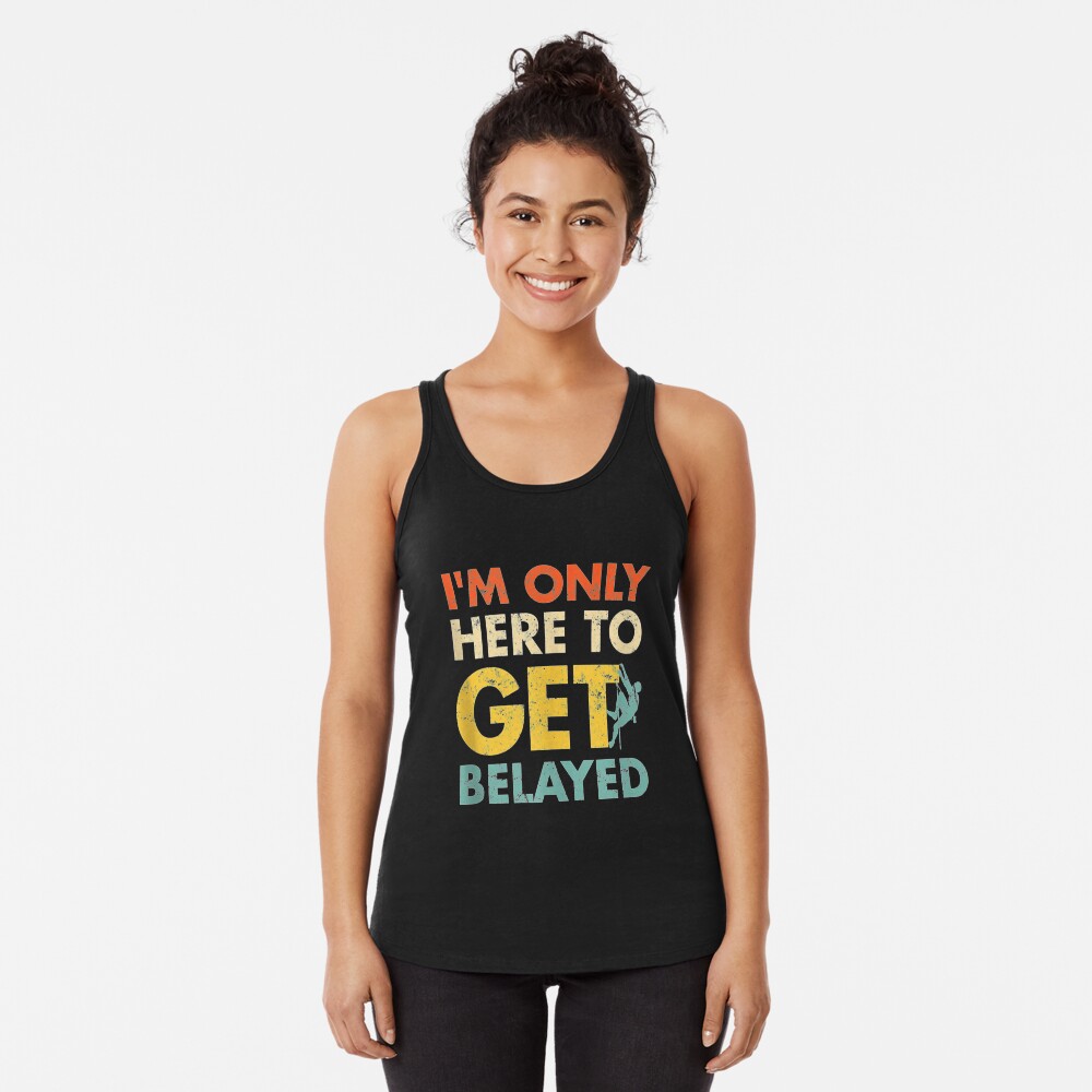 Here To Get Belayed Rock Climbing Tank Top Racerback Tank Top