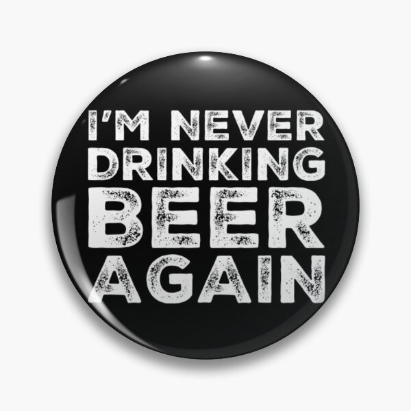 Item preview, Im Never Drinking Beer Again. A Great Design for Those Who Overindulged In Beer. designed and sold by That Cheeky Tee.