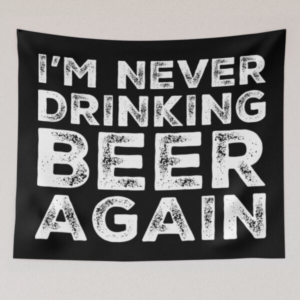 Item preview, Im Never Drinking Beer Again. A Great Design for Those Who Overindulged In Beer. designed and sold by That Cheeky Tee.