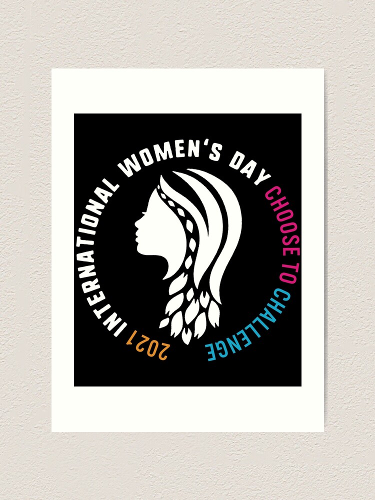 International Women S Day Shirt Choose To Challenge 2021 Rights Feminism Gift For Women Girls Art Print By Sifoustore Redbubble