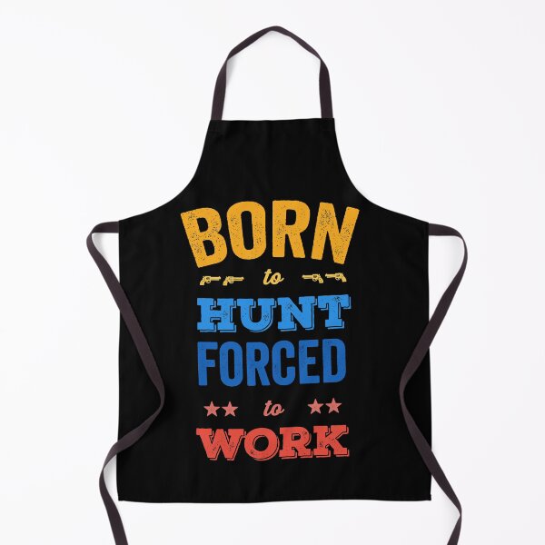 Item preview, Born to hunt forced to work designed and sold by prehokage.