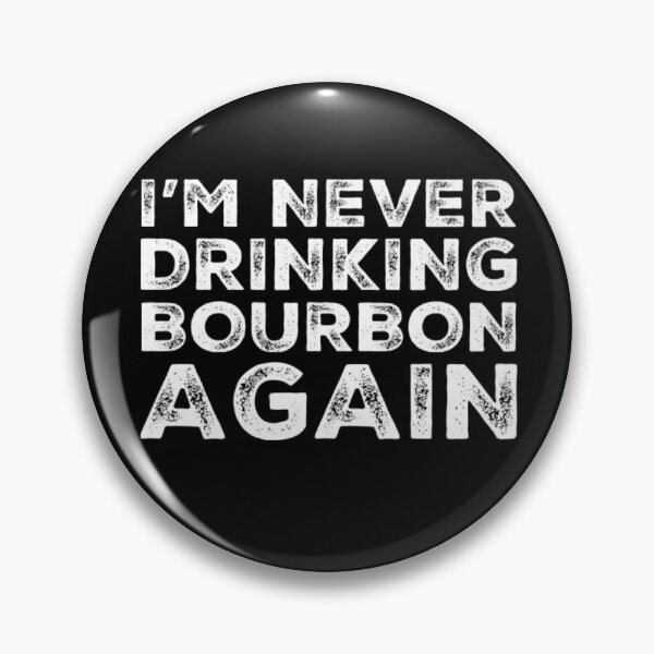 Item preview, Im Never Drinking Bourbon Again. A Great Design for Those Who Overindulged In Bourbon. designed and sold by That Cheeky Tee.
