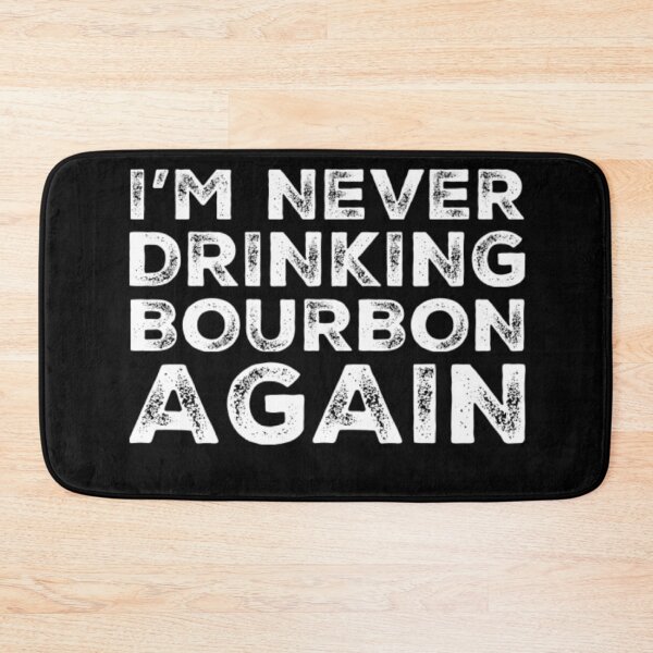 Item preview, Im Never Drinking Bourbon Again. A Great Design for Those Who Overindulged In Bourbon. designed and sold by That Cheeky Tee.