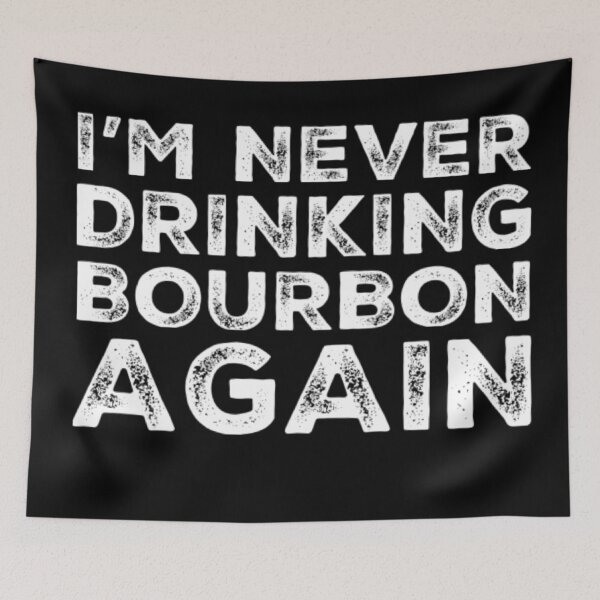Item preview, Im Never Drinking Bourbon Again. A Great Design for Those Who Overindulged In Bourbon. designed and sold by That Cheeky Tee.