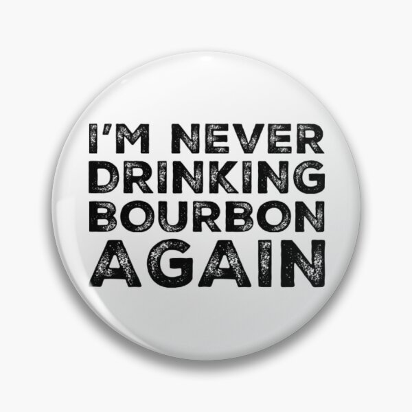 Item preview, Im Never Drinking Bourbon Again. A Great Design for Those Who Overindulged In Bourbon. designed and sold by That Cheeky Tee.
