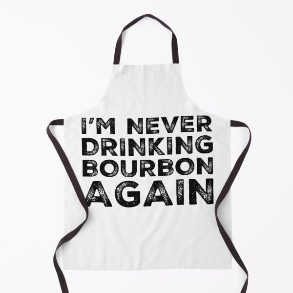 Item preview, Im Never Drinking Bourbon Again. A Great Design for Those Who Overindulged In Bourbon. designed and sold by That Cheeky Tee.