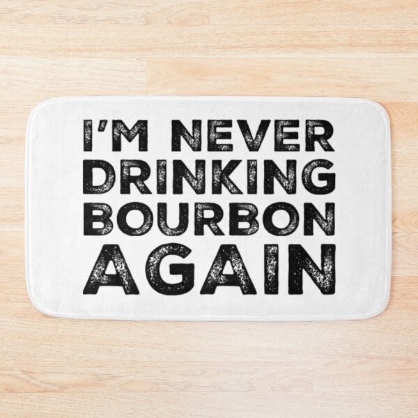 Item preview, Im Never Drinking Bourbon Again. A Great Design for Those Who Overindulged In Bourbon. designed and sold by That Cheeky Tee.