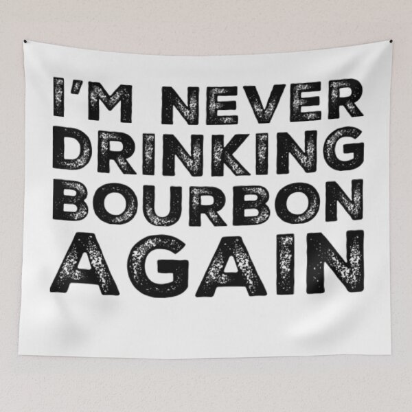 Item preview, Im Never Drinking Bourbon Again. A Great Design for Those Who Overindulged In Bourbon. designed and sold by That Cheeky Tee.