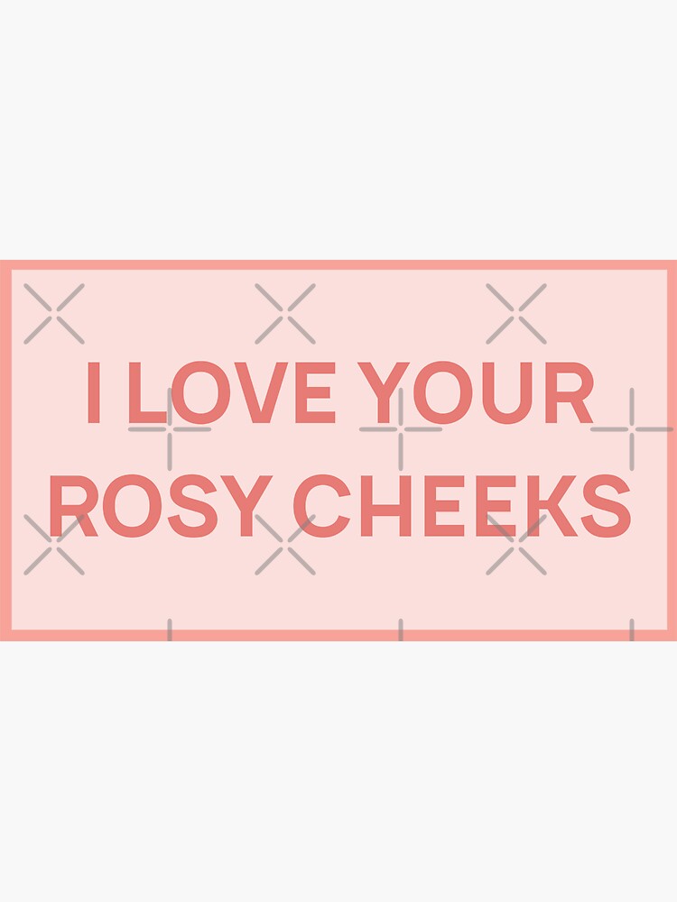 "I Love Your Rosy Cheeks Quote" Sticker for Sale by tumblrquotes