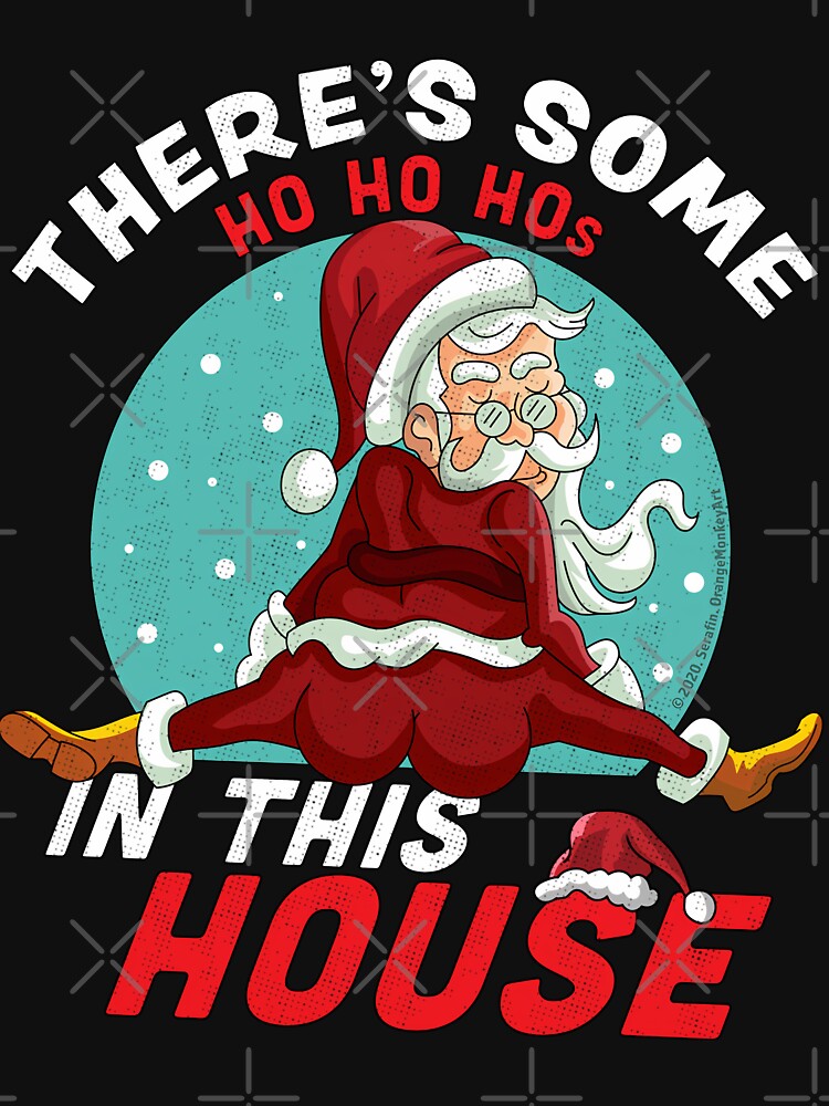 There's Some Ho Ho Hos In this House Christmas Santa Claus