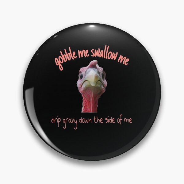 Item preview, Gobble Me Swallow Me Drip Gravy Down Thee Side Of Me designed and sold by Gordon Nelson.