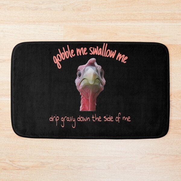 Item preview, Gobble Me Swallow Me Drip Gravy Down Thee Side Of Me designed and sold by Gordon Nelson.