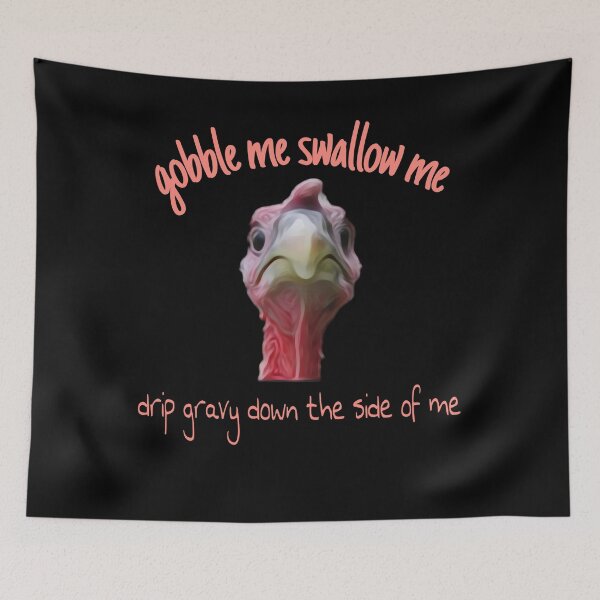 Item preview, Gobble Me Swallow Me Drip Gravy Down Thee Side Of Me designed and sold by Gordon Nelson.