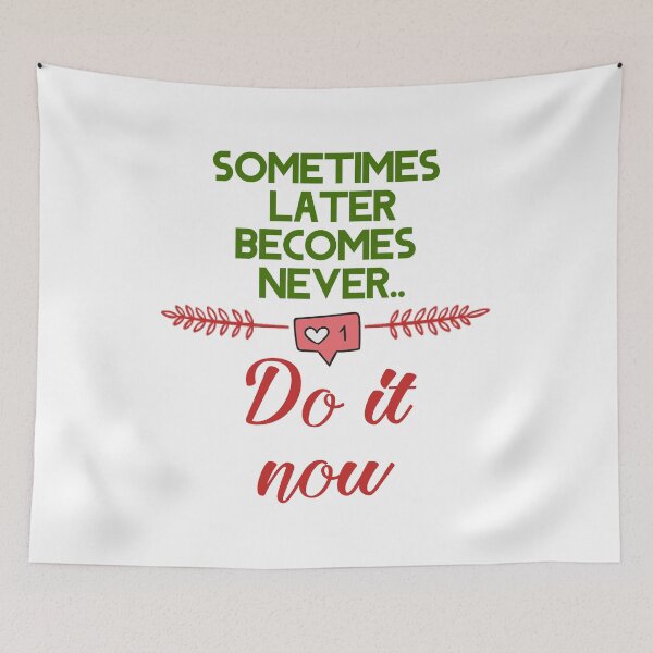 Item preview, Sometime later becomes never,Do it now- life quote designed and sold by feel-free-store.