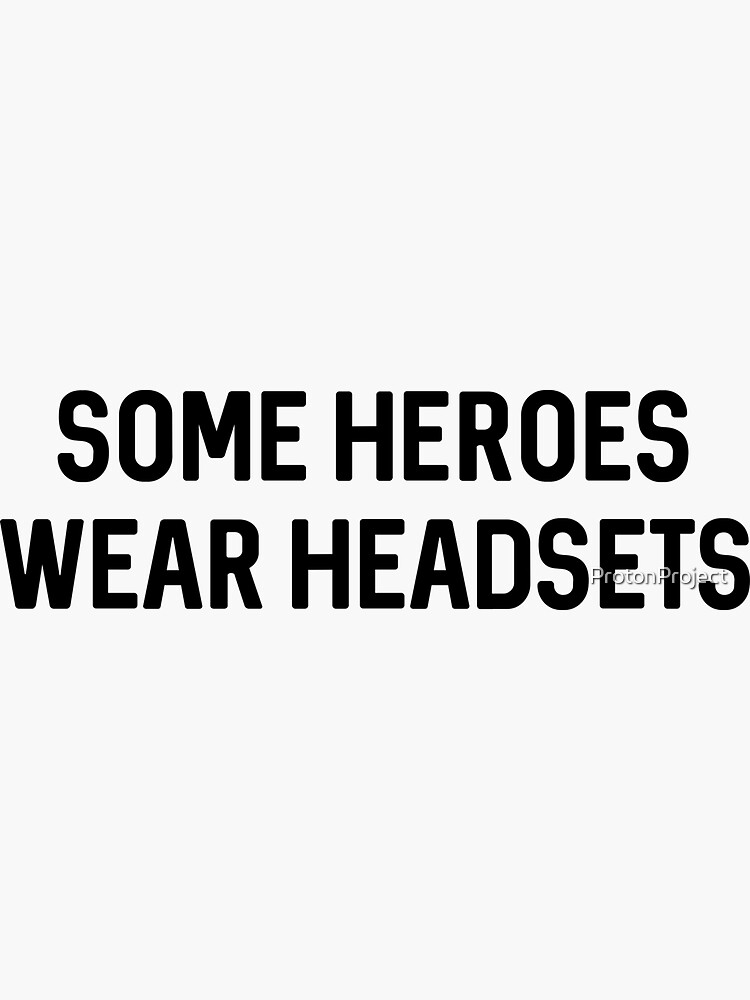 "Some Heroes Wear Headsets" Sticker for Sale by ProtonProject | Redbubble