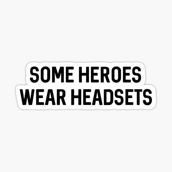 "Some Heroes Wear Headsets" Sticker for Sale by ProtonProject | Redbubble