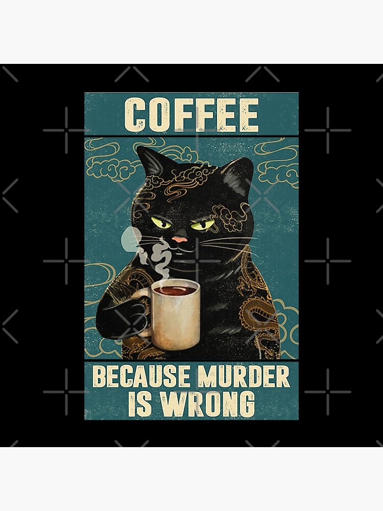 Black Cat Coffee Because Murder Is Wrong funny gifts for cat lover by moonchildworld
