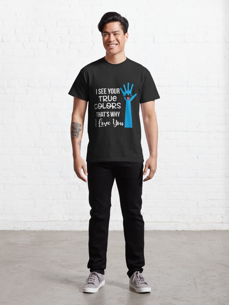Alternate view of I See Your True Colors That' Why I Love Yyou Classic T-Shirt