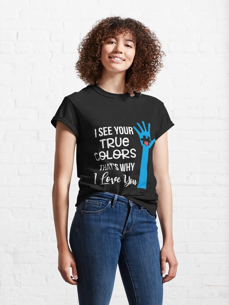 Alternate view of I See Your True Colors That' Why I Love Yyou Classic T-Shirt