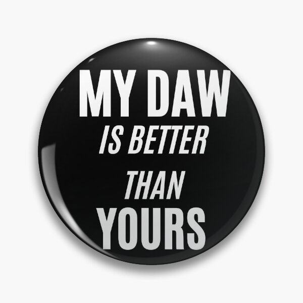 Item preview, My DAW Is Better Than Yours designed and sold by HY2ROGEN.