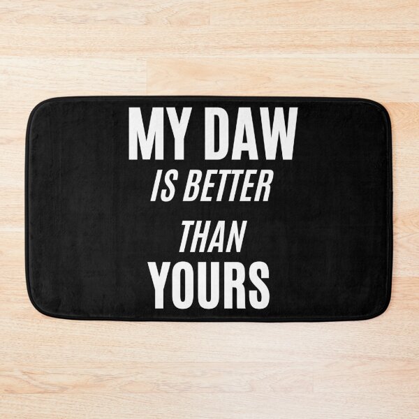 Item preview, My DAW Is Better Than Yours designed and sold by HY2ROGEN.