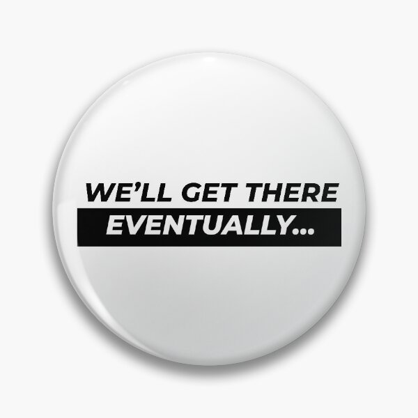 Item preview, We'll get there eventually... designed and sold by Gooderestx4.
