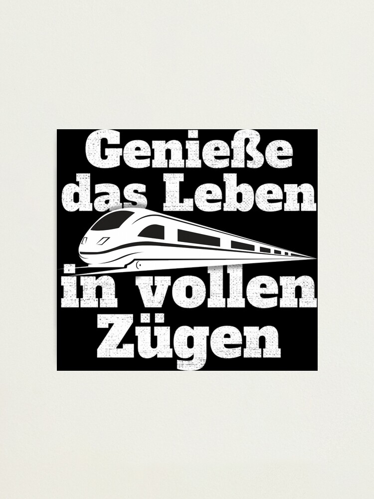 "Genieße Das Leben In Vollen Zügen Bahn Zug Pendler Eisenbahn