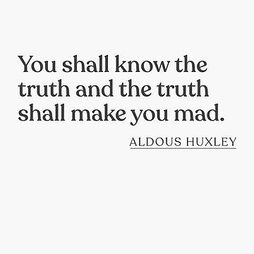 Artwork thumbnail, Aldous Huxley - You shall know the truth and the truth shall make you mad. by BookQuoteMerch