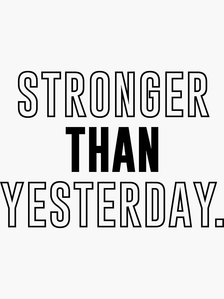 "Stronger than Yesterday - motivational quote" Sticker for Sale by