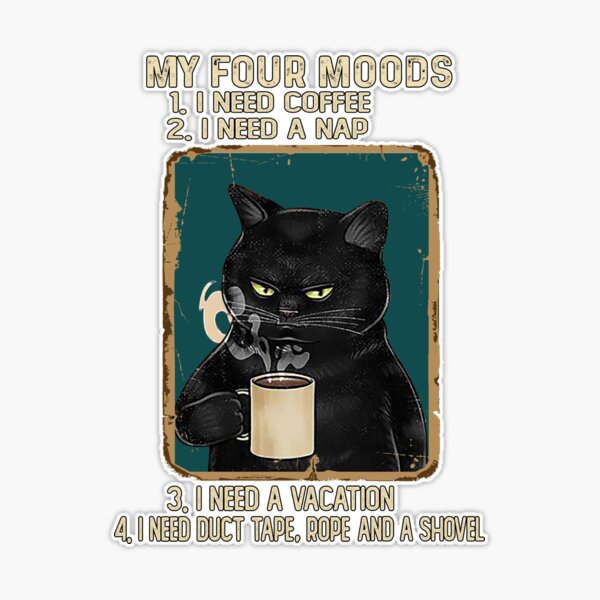 Vintage Black Cat My Four Moods I Need Coffee, A Nap, A Vacation, Duct Tape  Rope And A Shovel Sticker for Sale by AbbieMitchell69