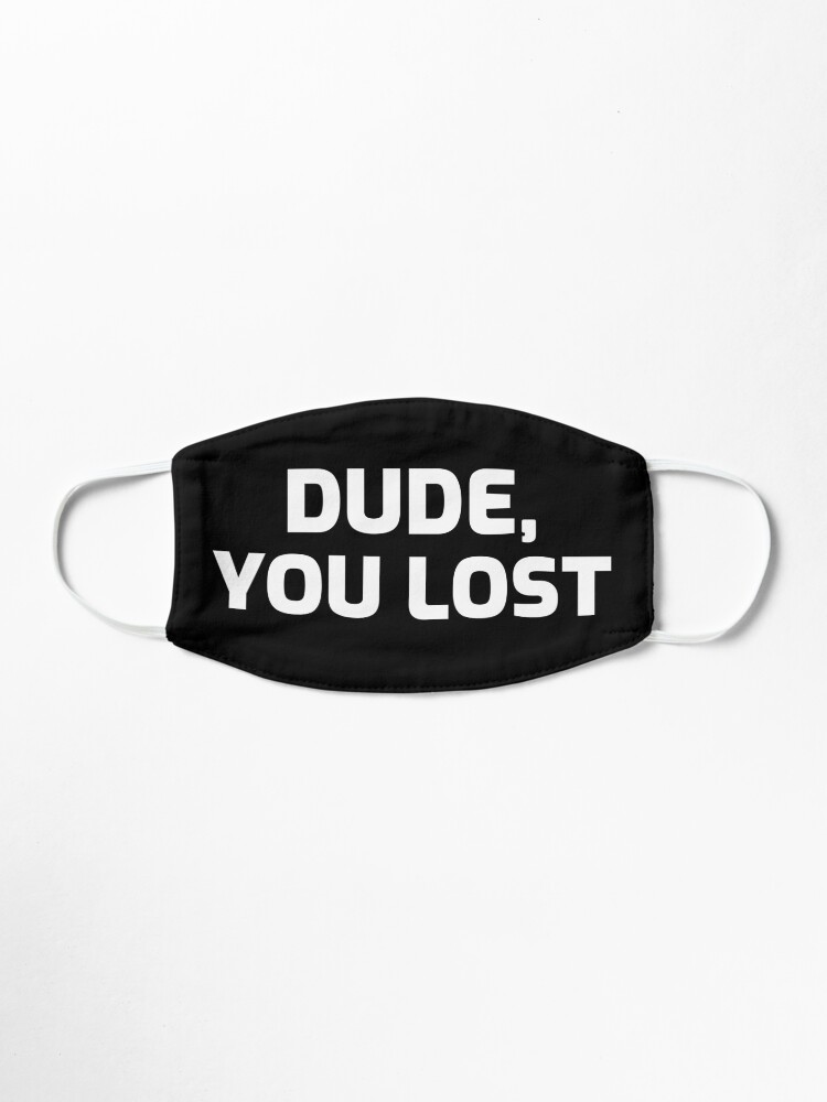 Alternate view of Dude,you lost Mask