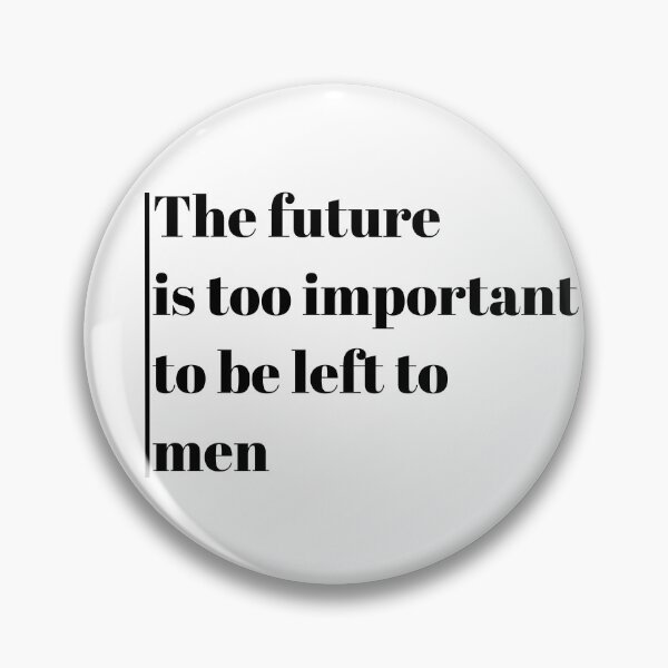 Item preview, The future is too important to be left to men designed and sold by M I.