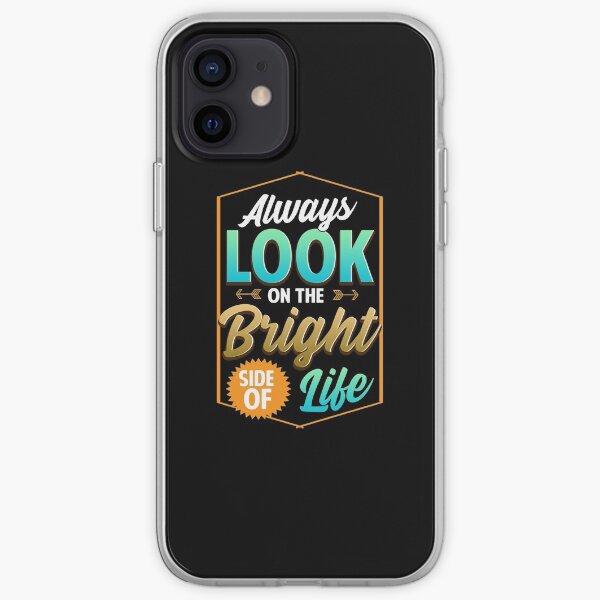 Cute Always Look On The Bright Side Of Life Quote iPhone Soft Case