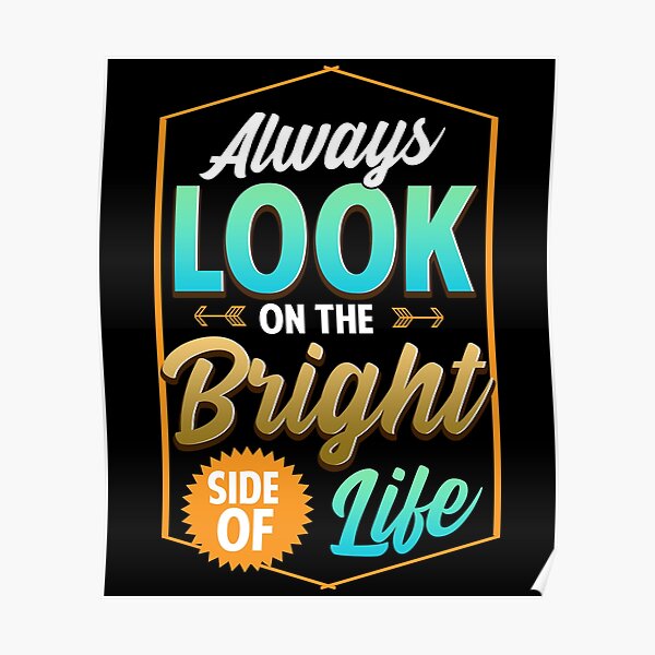 Cute Always Look On The Bright Side Of Life Quote Poster