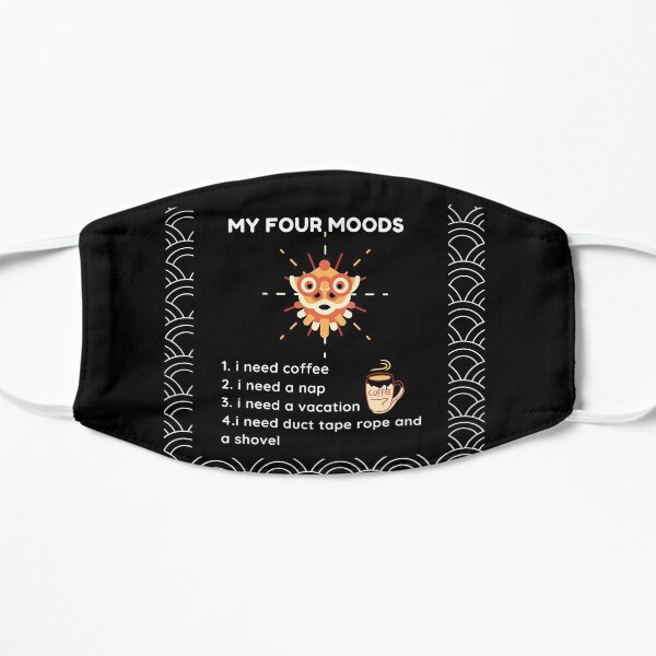 My four moods I need coffee i need a nap I need a vacation I need duct tape rope and a shovel Classic T-Shirt Flat Mask