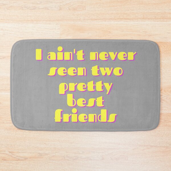 Item preview, I aint never seen two pretty best friends  designed and sold by Marvelpic.