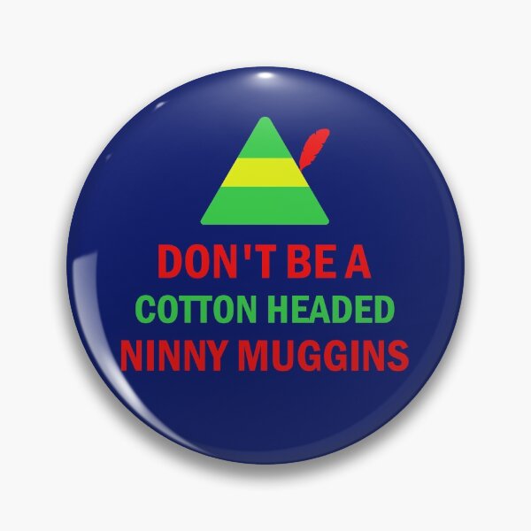 Item preview, Dont Be A Cotton Headed Ninny Muggins designed and sold by Forevercreative.