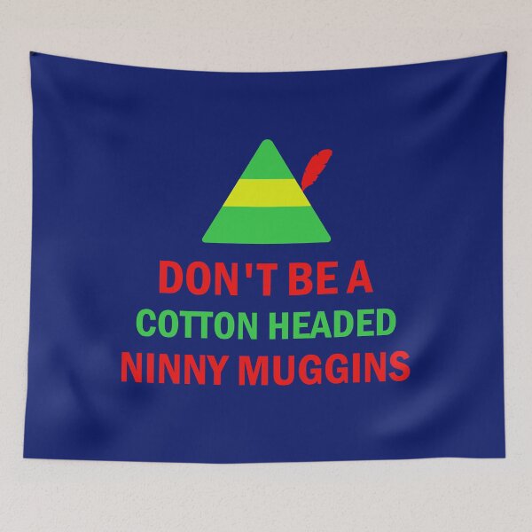 Item preview, Dont Be A Cotton Headed Ninny Muggins designed and sold by Forevercreative.