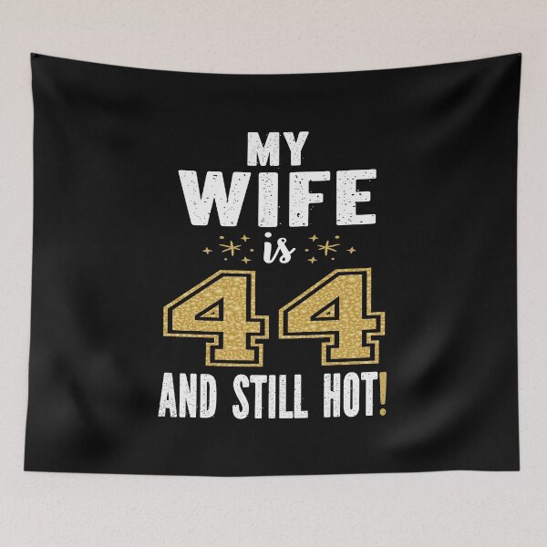 Item preview, My Wife Is 44 And Still Hot 44th Birthday Gift For Her print designed and sold by Grabitees.