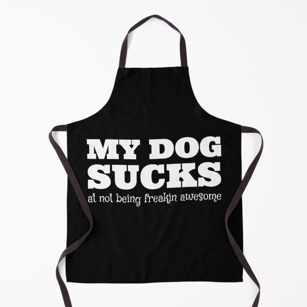 Item preview, MY DOG Sucks At Not Being Awesome designed and sold by Square Root of Squid.