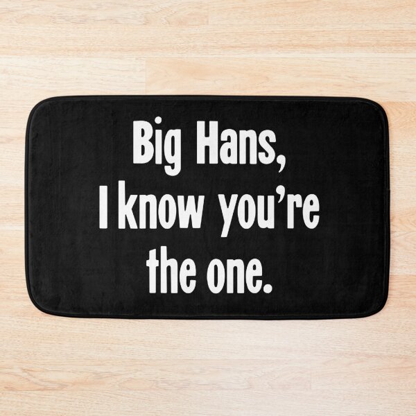 Item preview, Big Hans, I Know You're the One designed and sold by Good-Looking Corpse.