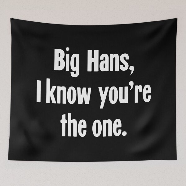 Item preview, Big Hans, I Know You're the One designed and sold by Good-Looking Corpse.